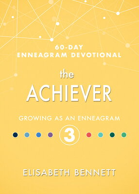 The Achiever: Growing as an Enneagram 3 ACHIEVER （60-Day Enneagram Devotional） 