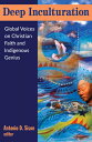 Deep Inculturation: Global Voices on Christian Faith and Indigenous Genius INCULTURATION VOIC [ Antonio Sison ]