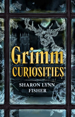 Grimm Curiosities GRIMM CURIOSITIES [ Sharon Lynn Fisher ]