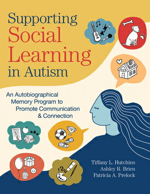 Supporting Social Learning in Autism: An Autobiographical Memory Program to Promote Communication & SUPPORTING SOCIAL LEARNING IN [ Tiffany L. Hutchins ]