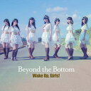 Beyond the Bottom (CD＋DVD) Wake Up,Girls