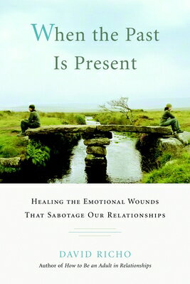 When the Past Is Present: Healing the Emotional Wounds That Sabotage Our Relatio...