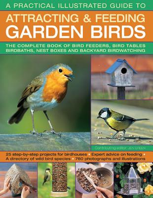 A Practical Illustrated Guide to Attracting & Feeding Garden Birds: The Complete Book of Bird Feeder PRAC ILLUS GT ATTRACTING & FEE [ Jen Green ]