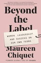 Beyond the Label: Women, Leadership, and Success on Our Own Terms BEYOND THE LABEL Maureen Chiquet