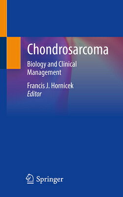 Chondrosarcoma: Biology and Clinical Management CHONDROSARCOMA 2021/E [ Francis J. Hornicek ]