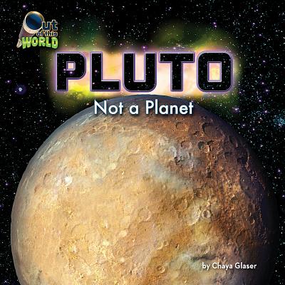 Pluto: Not a Planet PLUTO （Out of This World (Hardcover)） [ Chaya Glaser ]
