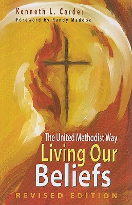 Living Our Beliefs: The United Methodist Way LIVING OUR BELIEFS REV/E [ Kenneth L. Carder ]