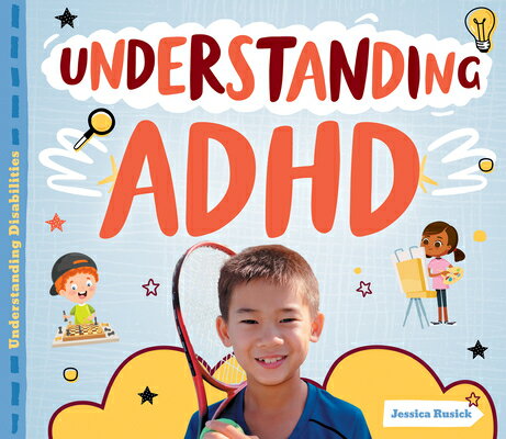 Understanding ADHD UNDERSTANDING ADHD （Understanding Disabilities） [ Jessica Rusick ]