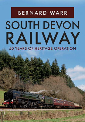 South Devon Railway: 50 Years of Heritage Operation SOUTH DEVON RAILWAY [ Bernard Warr ]