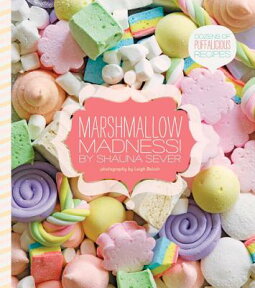 Marshmallow Madness!: Dozens of Puffalicious Recipes MARSHMALLOW MADNESS [ Shauna Sever ]