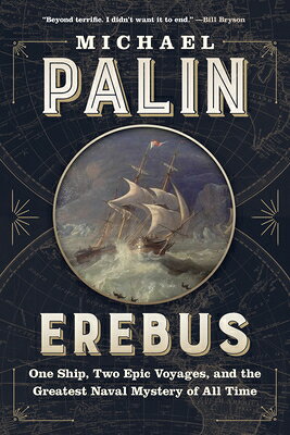 Erebus: One Ship, Two Epic Voyages, and the Greatest Naval Mystery of All Time EREBUS [ Michael Palin ]