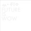 FUTURE IS WOW [ m-flo ]