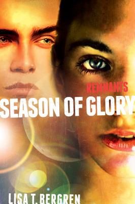 Remnants: Season of Glory REMNANTS （Remnants Novel） [ Lisa Tawn Bergren ]