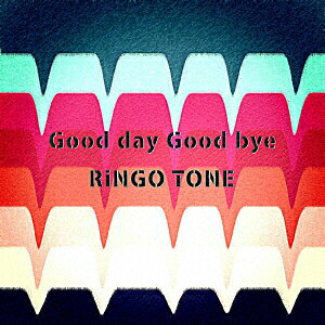 Good day Good bye [ RiNGO TONE ]