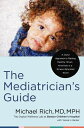 The Mediatrician's Guide: A Joyful Approach to Raising Healthy, Smart, Kind Kids in Screen-Saturat MEDIATRICIANS GD [ Michael Rich MD Mph ]