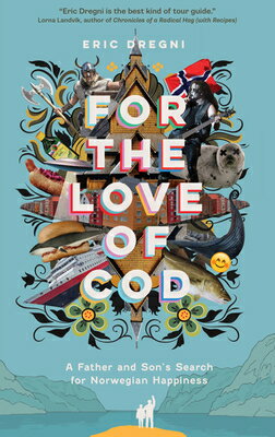 For the Love of Cod: A Father and Son's Search for Norwegian Happiness FOR THE LOVE OF COD [ Eric Dregni ]