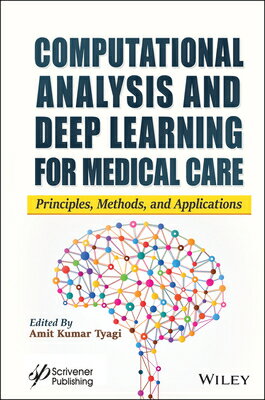 Computational Analysis and Deep Learning for Medical Care: Principles, Methods, and Applications COMPUTATIONAL ANALYSIS & DEEP [ Amit Kumar Tyagi ]