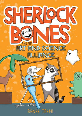 Sherlock Bones and the Art and Science Alliance: Volume 3 SHERLOCK BONES & THE ART & SCI （Sherlock Bones） [ Renee Treml ]