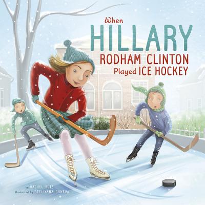When Hillary Rodham Clinton Played Ice Hockey WHEN HILLARY RODHAM CLINTON PL （Leaders Doing Headstands） 