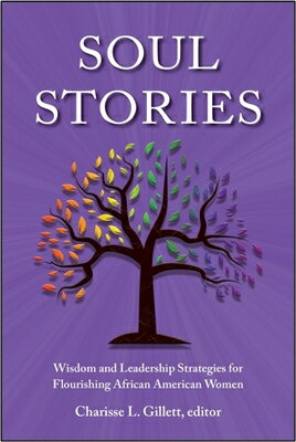 Soul Stories: Wisdom and Leadership Strategies for Flourishing African American Women SOUL STORIES 