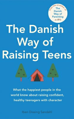 The Danish Way of Raising Teens: What the Happiest People in the World Know about Raising Confident,