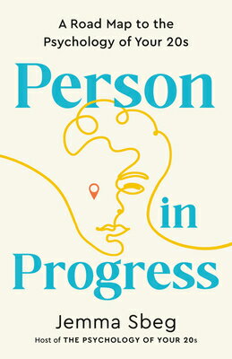 Person in Progress: A Road Map to the Psychology of Your 20s PERSON IN PROGRESS [ Jemma Sbeg ]