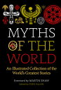 Myths of the World: An Illustrated Treasury of the World's Greatest Stories MYTH...