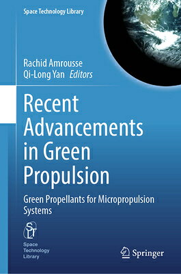 Recent Advancements in Green Propulsion: Green Propellants for Micropropulsion Systems RECENT ADVANCEMENTS IN GREEN P （Space Technology Library） [ Rachid Amrousse ]