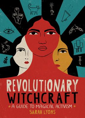 Revolutionary Witchcraft: A Guide to Magical Activism REVOLUTIONARY WITCHCRAFT 