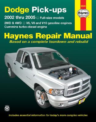 Dodge Pick-Ups: 2002 Thru 2005 - Full-Size Models 2wd & 4WD - V6 V8 and V10 Gasoline Engines & Cummi