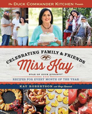 Duck Commander Kitchen Presents Celebrating Family and Friends: Recipes for Ever...