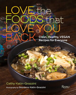 Love the Foods That Love You Back: Clean, Healthy, Vegan Recipes for Everyone LOVE THE FOODS THAT LOVE YOU B 