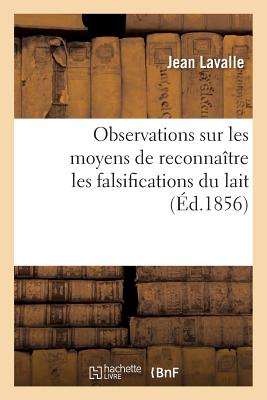 Observations Sur Les Moyens de Reconnaitre Les Falsifications Du Lait FRE-OBSERVATIONS SUR LES MOYEN （Sciences） [ Lavalle ]