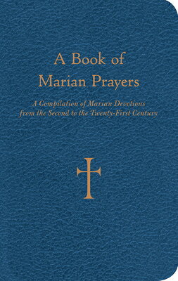 A Book of Marian Prayers: A Compilation of Marian Devotions from the Second to the Twenty-First Cent BK OF MARIAN PRAYERS 