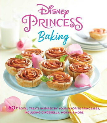 Disney Princess Baking: 60+ Royal Treats Inspired by Your Favorite Princesses, Including Cinderella,