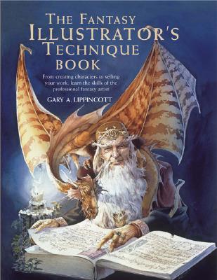 The Fantasy Illustrator's Technique Book FANTASY ILLUSTRATORS TECHNIQUE （Quarto Book） [ Gary A. Lippincott ]