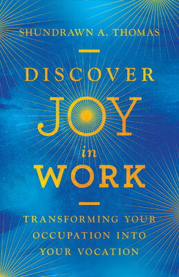 Discover Joy in Work: Transforming Your Occupation Into Your Vocation DISCOVER JOY IN WORK 