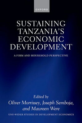 Sustaining Tanzania's Economic Development: A Firm and Household Perspective SUSTAINING TANZANIAS ECONOMIC （Wider Studies in Development Economics） [ Oliver Morrissey ]