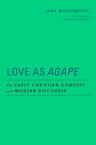 Love as Agape: The Early Christian Concept and Modern Discourse LOVE AS AGAPE （Baylor-Mohr Siebeck Studies in Early Christianity） [ Oda Wischmeyer ]