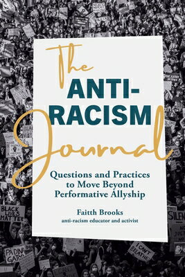 The Anti-Racism Journal: Questions and Practices to Move Beyond Performative Allyship ANTI-RACISM JOURNAL [ Faitth Brooks ]
