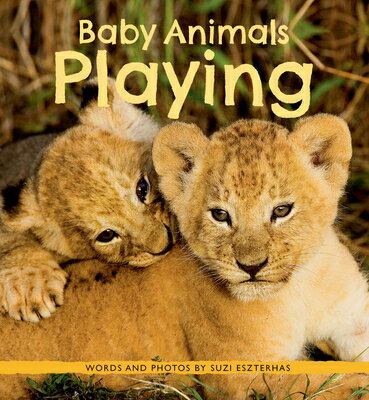 Baby Animals Playing BABY ANIMALS PLAYING （Baby Animals） [ Suzi Eszterhas ]