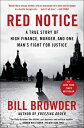 Red Notice: A True Story of High Finance, Murder, and One Man 039 s Fight for Justice RED NOTICE Bill Browder