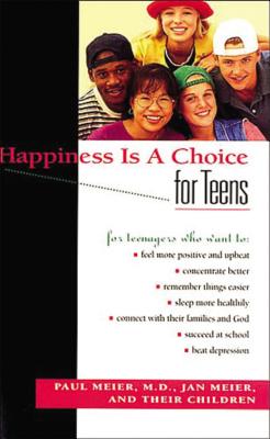Happiness Is a Choice for Teens HAPPINESS IS A CHOICE FOR TEEN [ Paul Meier ]