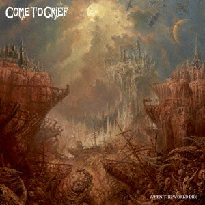 WHEN THE WORLD DIES [ COME TO GRIEF ]