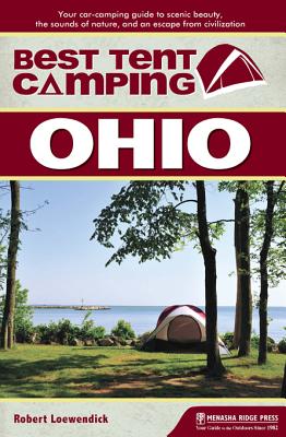 【送料無料】Best Tent Camping: Ohio: Your Car-Camping Guide to Scenic Beauty, the Sounds of Nature, and an Escap [ Robert Loewendick ]