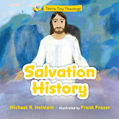 Teeny Tiny Theology: Salvation History TEENY TINY THEOLOGY （Teeny Tiny Theology） [ Michael R. Heinlein ]
