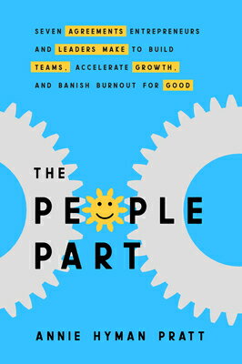 The People Part: Seven Agreements Entrepreneurs and Leaders Make to Build Teams, Accelerate Growth, PEOPLE PART 