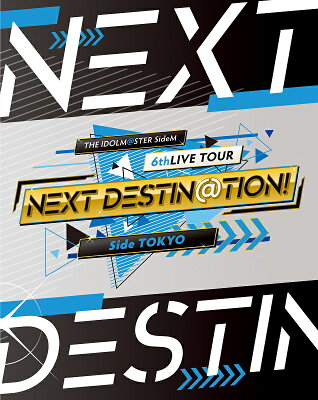 THE IDOLM@STER SideM 6thLIVE TOUR 〜NEXT DESTIN@TION!〜 Side TOKYO LIVE Blu-ray【通常版】【Blu-ray】