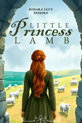 Little Princess Lamb and Fredric the Shepherd Prince: The Story of an Ancient Legacy LITTLE PRINCESS LAMB & FREDRIC 