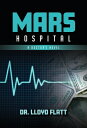 Mars Hospital: A Doctor's Novel HOSPITAL [ Lloyd Flatt ]